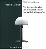 Die Bauhaus-Leuchte Von Carl Jacob Jucker Und Wilhelm Wagenfeld (Design-Klassiker (Dt) (Birkhduser))