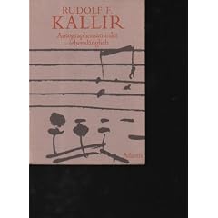Kallir Autographensammler - lebensl�nglich Z�rich, Atlantis Musikbuch-Verlag 1977., 119 S. mit vielen Abb. Orig.-Pappband.