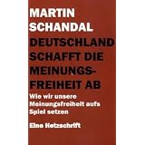 Deutschland schafft die Meinungsfreiheit ab: Wie wir unsere Meinungsfreiheit aufs Spiel setzenvon "Martin Schandal"