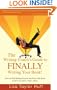 The Writing Coach's Guide to FINALLY Writing Your Book!: How to Stop Making Excuses and Write That Book (even if you aren't a "real" writer)