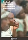 Casebook on Ethical Issues in International Health Research