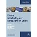 Kleine Geschichte der Europ�ischen Union. Von der Europaidee bis zur Gegenwart