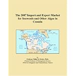 The 2007 Import and Export Market for Seaweeds and Other Algae in Canada book cover
