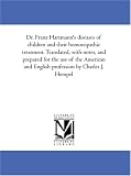 Dr. Franz Hartmann\'s diseases of children and their homoeopathic treatment. Translated, with notes, and prepared for the use of the American and English profession by Charles J. Hempel