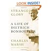 Strange Glory: A Life of Dietrich Bonhoeffer