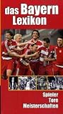 Das Bayern-Lexikon: Spieler, Tore, Meisterschaften