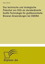 Das technische und strategische Potential von SVG als standardisierte Grafik-Technologie für grafikorientierte Browser-Anwendungen bei DEKRA