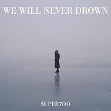 We Will Never Drown (Single Edit)
