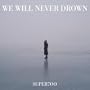 We Will Never Drown (Single Edit)
