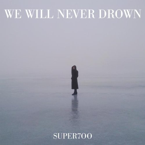 Super700 - We Will Never Drown (Single Edit)