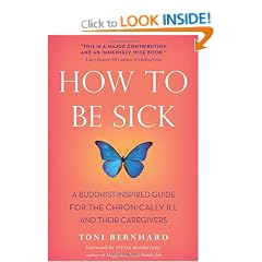 How to be Sick: A Buddhist-Inspired Guide for the Chronically Ill and Their Caregivers