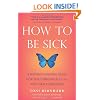 How to be Sick: A Buddhist-Inspired Guide for the Chronically Ill and Their Caregivers