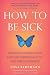 How to Be Sick