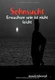 Sehnsucht: Erwachsen sein ist nicht leicht (German Edition)