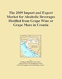 The 2009 Import and Export Market for Alcoholic Beverages Distilled from Grape Wine or Grape Marc in Croatia