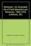 Kitchener : an illustrated life of Field Marshall Lord Kitchener, 1850-1916