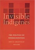 Invisible Indigenes: The Politics of Nonrecognition