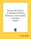 Flowers Of Fiction: A Garland Of Poetry, Romance, And General Literature (1837)