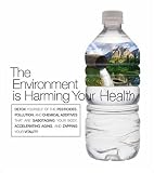 The Environment Is Harming Your Health: Detox Yourself of the Pesticides, Pollution, and Chemical Additives That Are Sabotaging Your Body, Acceleratin: ... Aging, and Sapping Your Vitality
