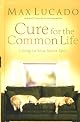 Cure for the Common Life (Lucado, Max)