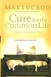 Cure for the Common Life (Lucado, Max)