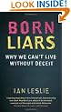Born Liars: Why We Can't Live Without Deceit