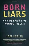 Born Liars: Why We Can't Live Without Deceit