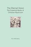 The Eternal Vision: The Essential Works of Christian Mysticism