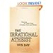 The Irrational Atheist: Dissecting the Unholy Trinity of Dawkins, Harris, And Hitchens