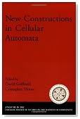 New Constructions in Cellular Automata (Santa Fe Institute Studies in the Sciences of Complexity Proceedings)