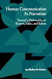 Human Communication as Narration: Toward a Philosophy of Reason, Value, and Action (Studies in Rhetoric/Communication)