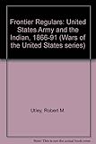 Frontier regulars : the United States Army and the Indian, 1866-1891