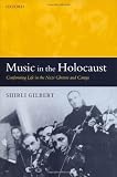 Music in the Holocaust: Confronting Life in the Nazi Ghettos and Camps (Oxford Historical Monographs) by SHIRLI GILBERT
