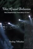 The Grand Delusion: The Unauthorized True Story of Styx
