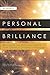 Personal Brilliance: Mastering the Everyday Habits That Create a Lifetime of Success