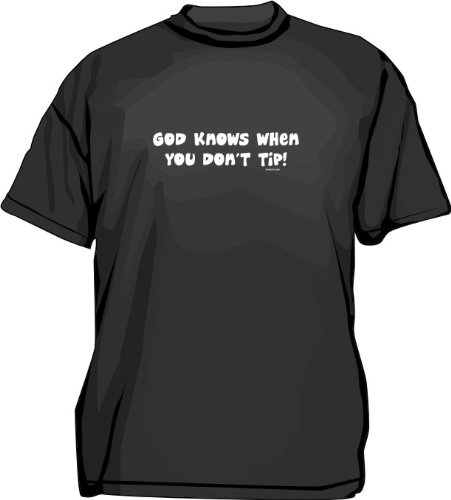 God Knows When You Don't Tip! Men's tee Shirt in 12 colors Small thru 6XL