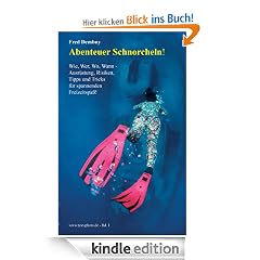 Abenteuer Schnorcheln!: Wie, wer, wo, wann - Ausr�stung, Risiken, Tipps und Tricks f�r spannenden Freizeitspass