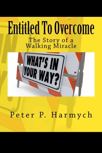 Entitled To Overcome: The Story of a Walking Miracle