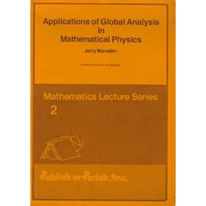 Applications of global analysis in mathematical physics Jerry Marsden