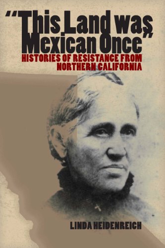 This Land Was Mexican Once: Histories of Resistance from Northern California (Chicana Matters (Paperback))