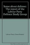 Sense about defence : the report of the Labour Party Defence Study Group