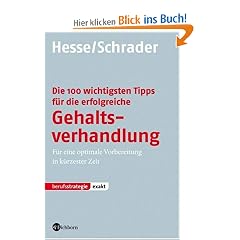 Die 100 wichtigsten Tipps f�r die erfolgreiche Gehaltsverhandlung: F�r eine optimale Vorbereitung in k�rzester Zeit
