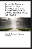 Seventh Biennial Report of the Trustees and Med. Superintendent of the N. Indiana Hosp. for Insane