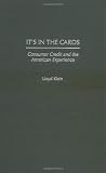 It's in the Cards: Consumer Credit and the American Experience