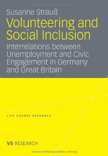 Volunteering and Social Inclusion: Interrelations between Unemployment and Civic Engagement in Germany and Great Britain (Life Course Research)