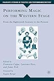 Performing magic on the western stage : from the eighteenth century to the present