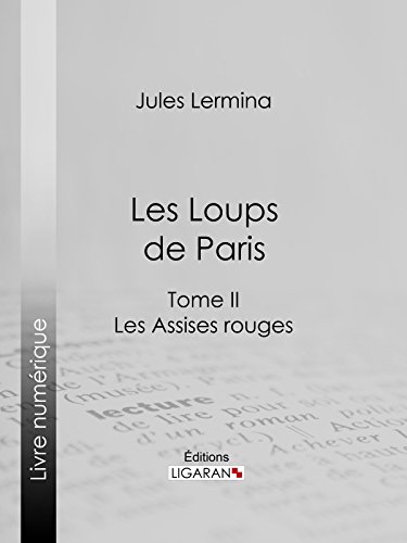 Les Loups de Paris: Tome II - Les Assises rouges (French Edition)