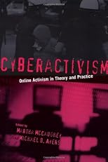 Cyberactivism: Online Activism in Theory and Practice