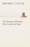 Ted Strong in Montana With Lariat and Spur (TREDITION CLASSICS)