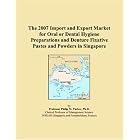 The 2007 Import and Export Market for Oral or Dental Hygiene Preparations and Denture... by Parker, Philip M.